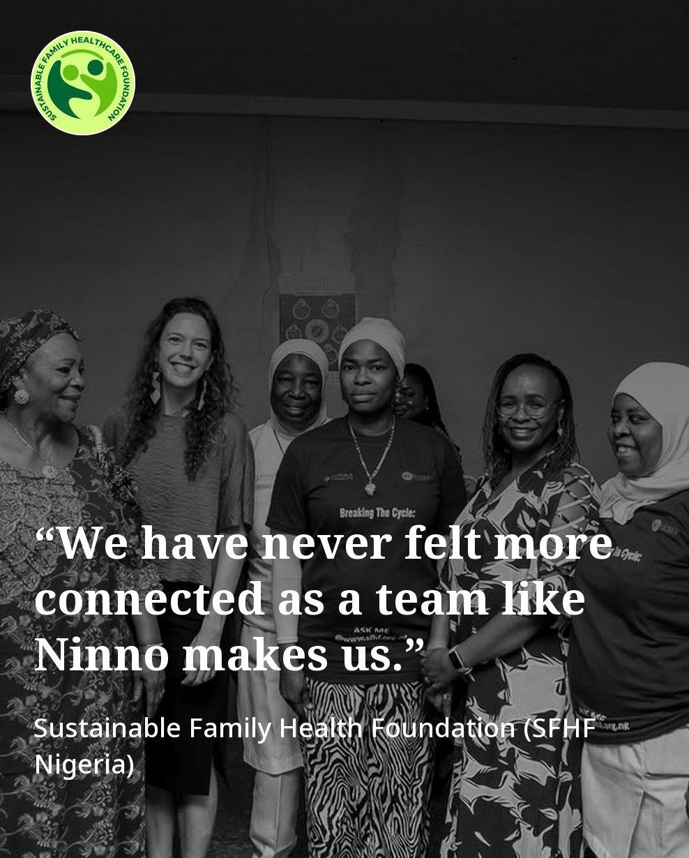 Sustainable Family Health Foundation. “We have never felt more connected as a team like Ninno makes us.” Sustainable Family Health Foundation (SFHF Nigeria)